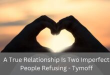 A True Relationship Is Two Imperfect People Refusing - Tymoff