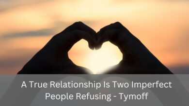 A True Relationship Is Two Imperfect People Refusing - Tymoff