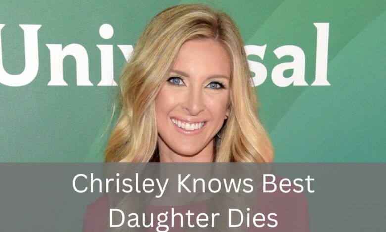 Chrisley Knows Best Daughter Dies